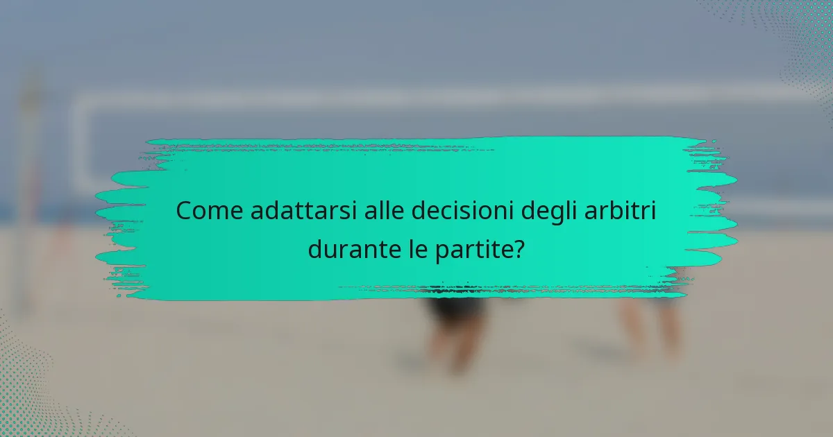 Come adattarsi alle decisioni degli arbitri durante le partite?