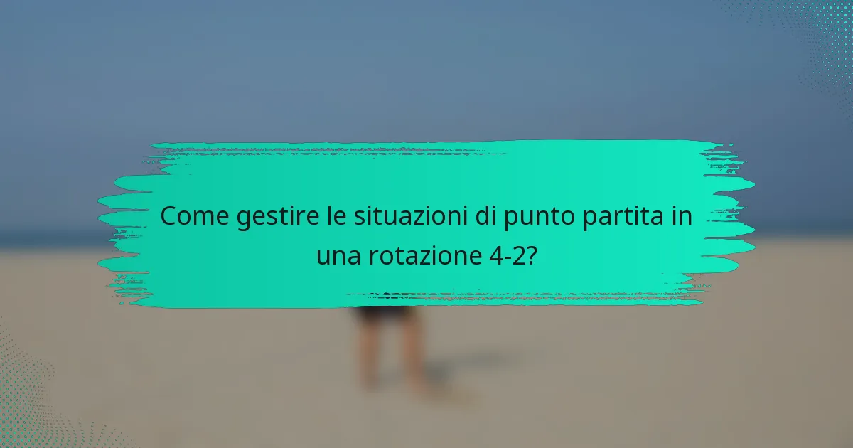 Come gestire le situazioni di punto partita in una rotazione 4-2?