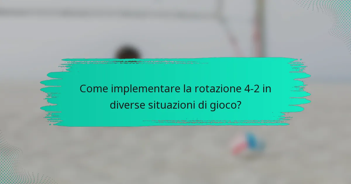 Come implementare la rotazione 4-2 in diverse situazioni di gioco?