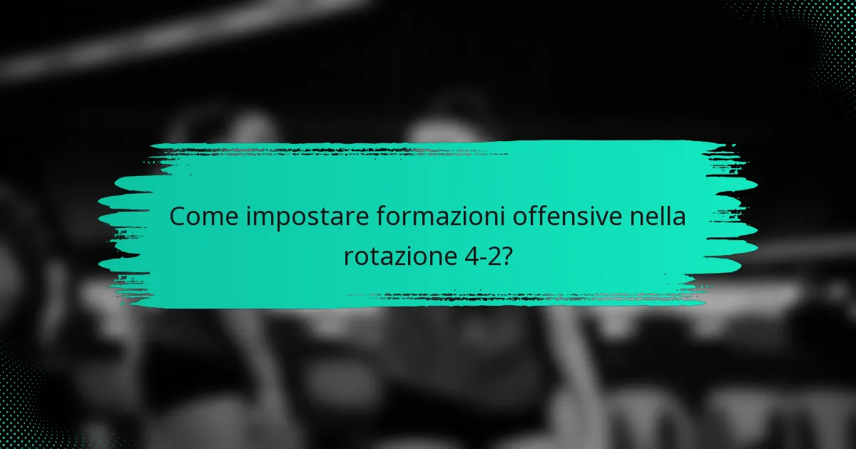 Come impostare formazioni offensive nella rotazione 4-2?