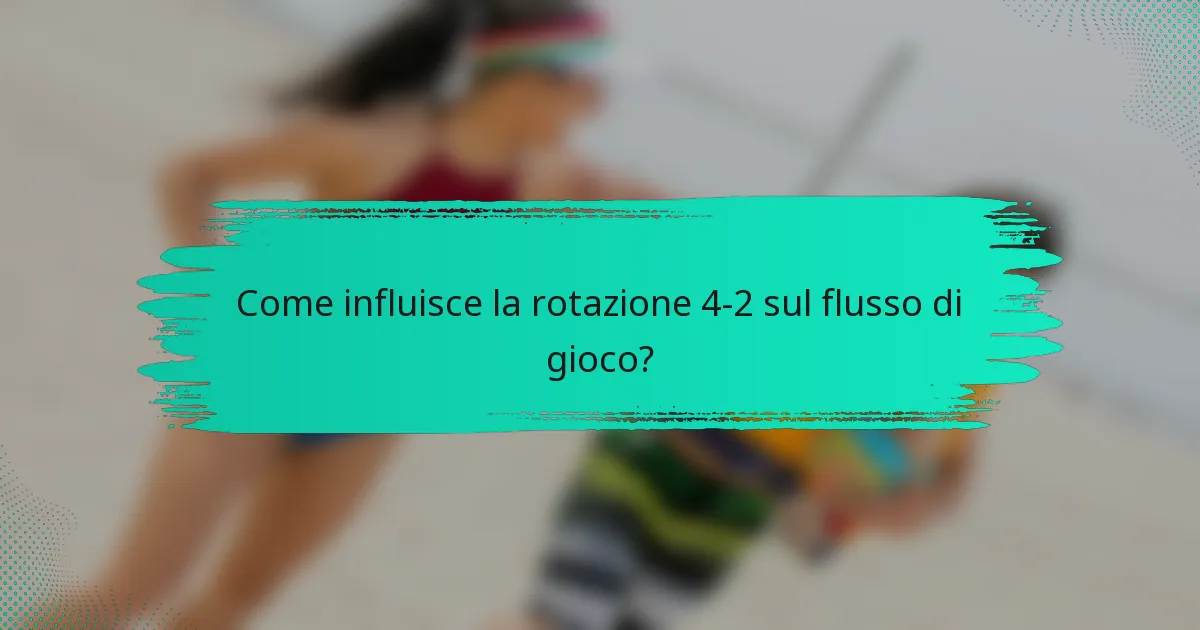 Come influisce la rotazione 4-2 sul flusso di gioco?