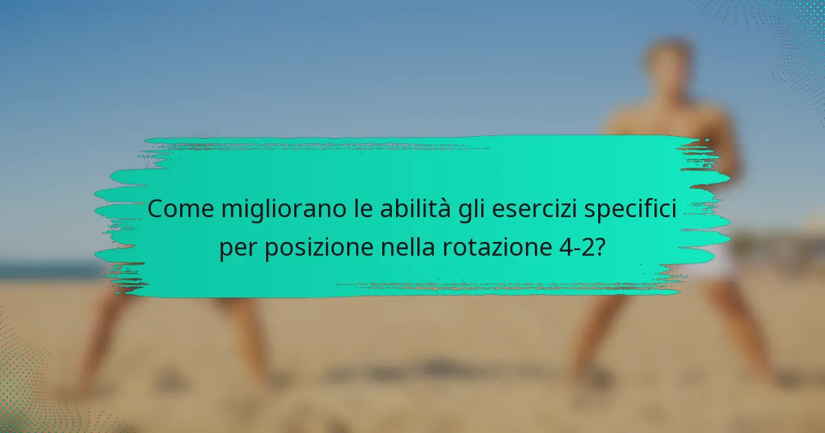 Come migliorano le abilità gli esercizi specifici per posizione nella rotazione 4-2?