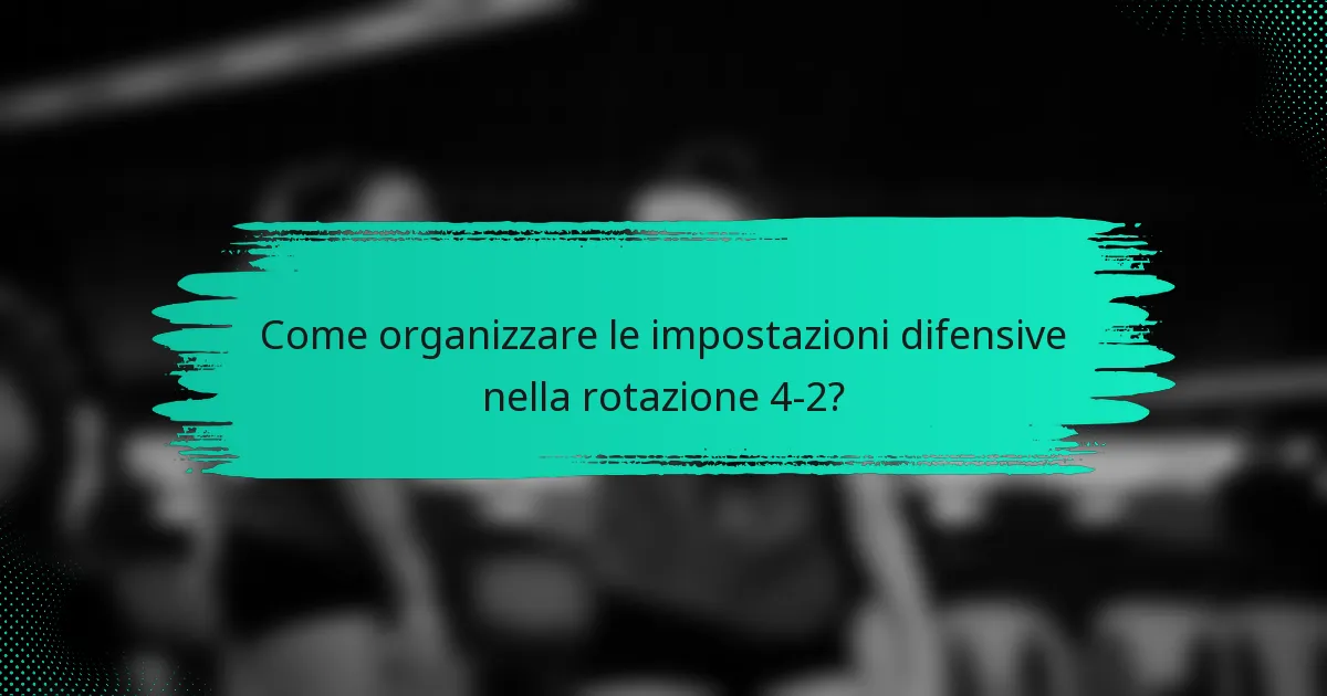 Come organizzare le impostazioni difensive nella rotazione 4-2?