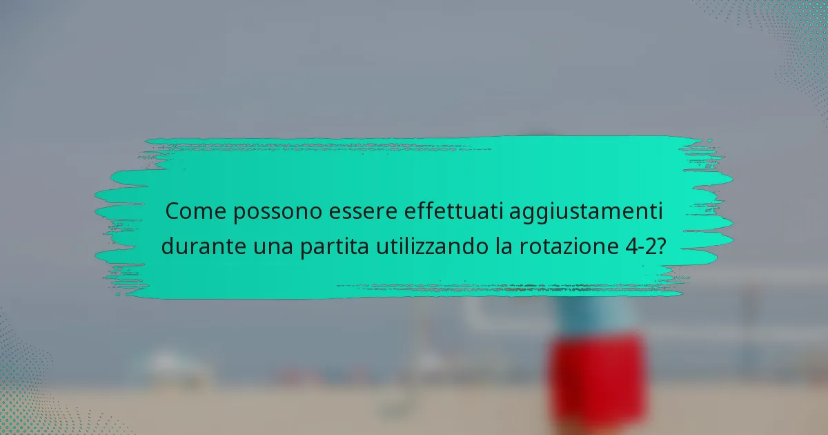 Come possono essere effettuati aggiustamenti durante una partita utilizzando la rotazione 4-2?