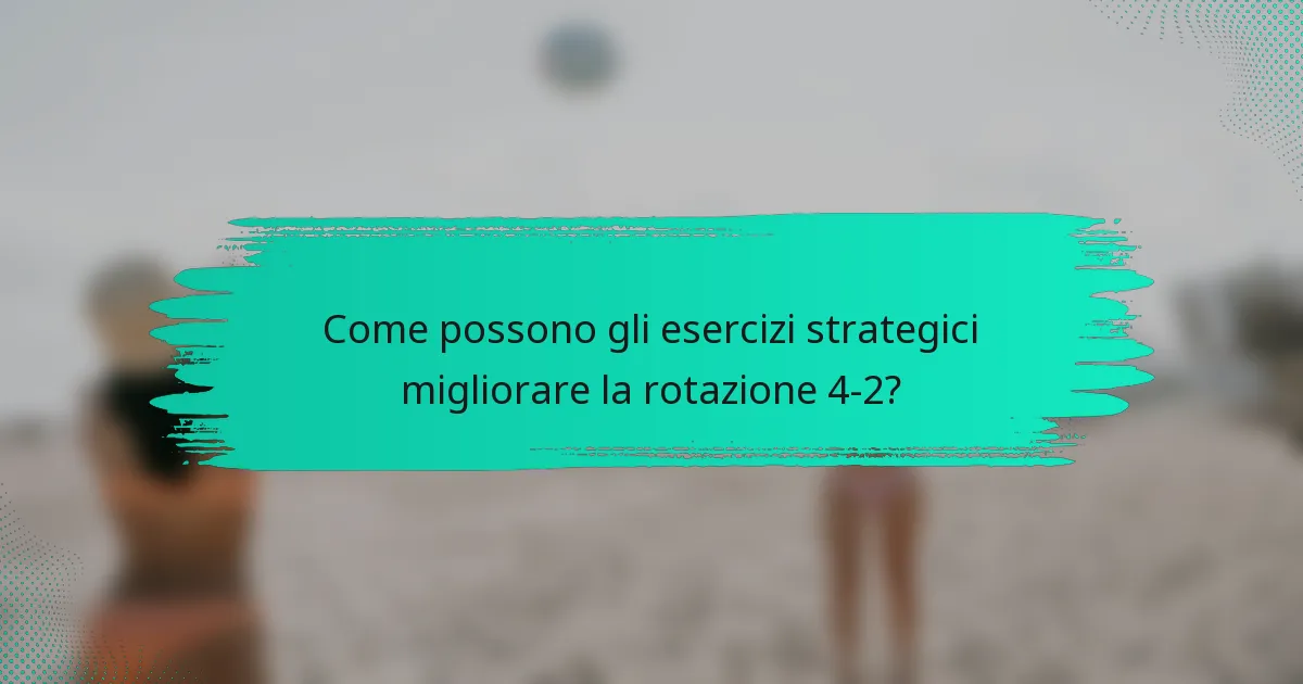 Come possono gli esercizi strategici migliorare la rotazione 4-2?