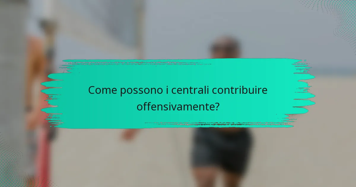 Come possono i centrali contribuire offensivamente?