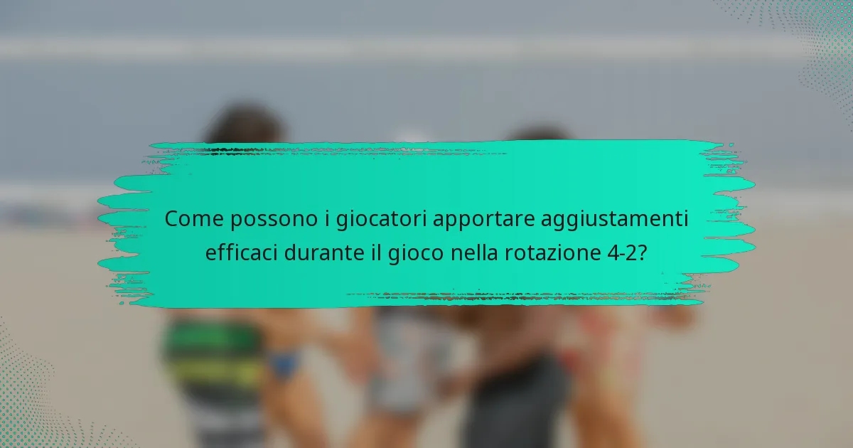 Come possono i giocatori apportare aggiustamenti efficaci durante il gioco nella rotazione 4-2?