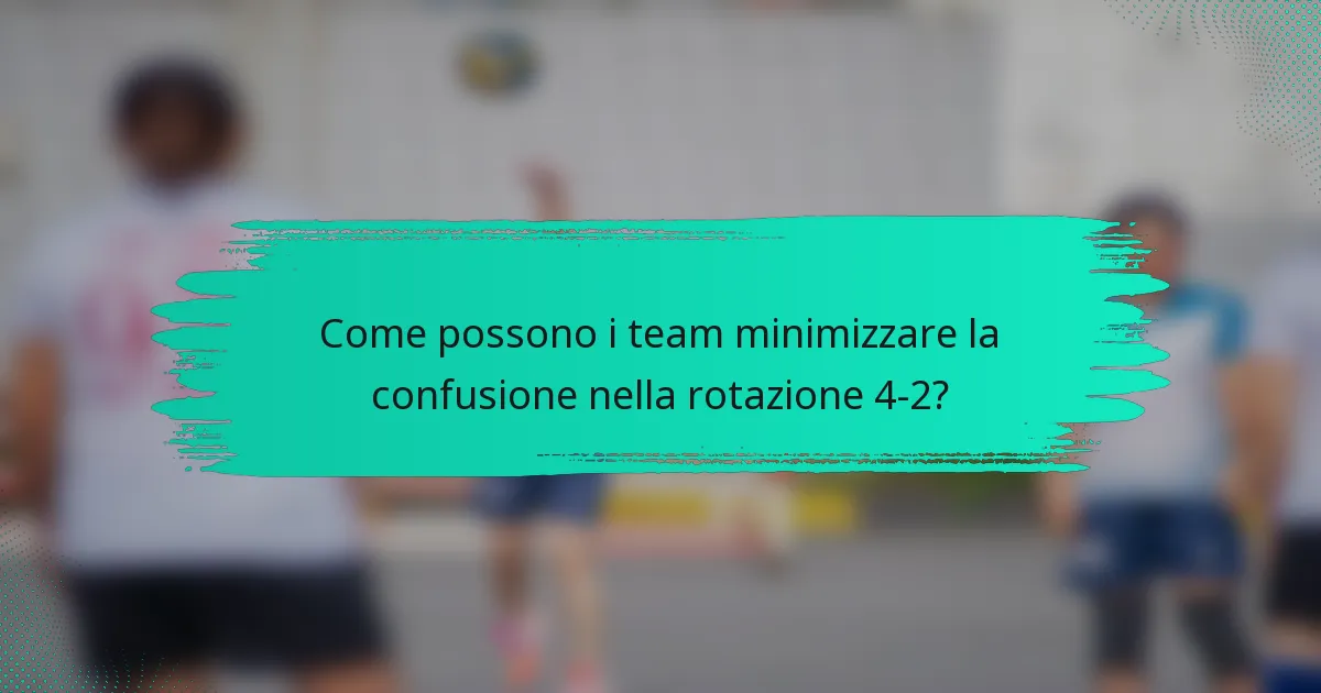 Come possono i team minimizzare la confusione nella rotazione 4-2?