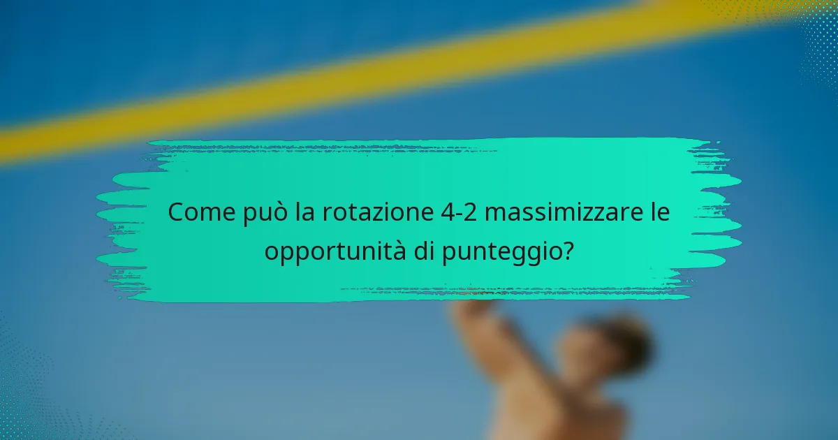 Come può la rotazione 4-2 massimizzare le opportunità di punteggio?