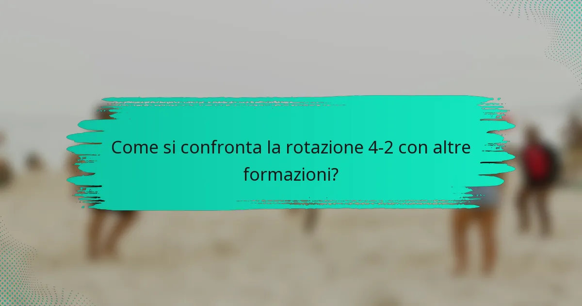 Come si confronta la rotazione 4-2 con altre formazioni?