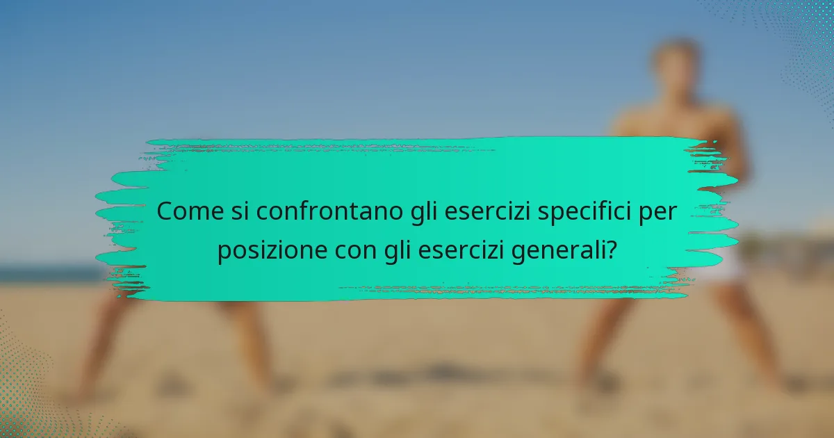 Come si confrontano gli esercizi specifici per posizione con gli esercizi generali?