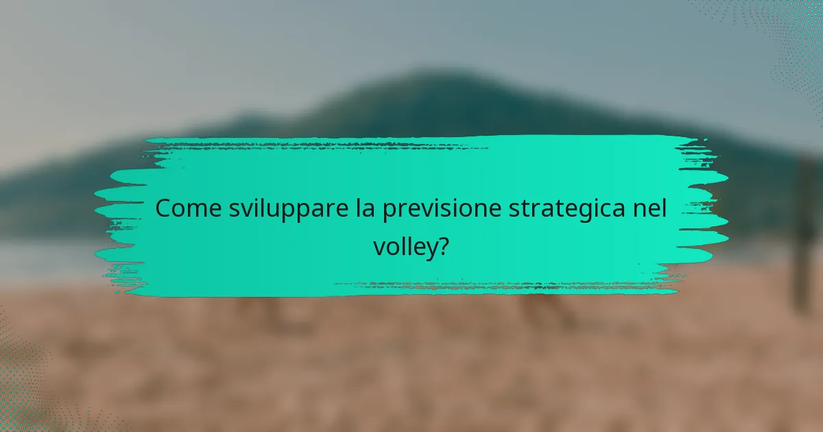 Come sviluppare la previsione strategica nel volley?