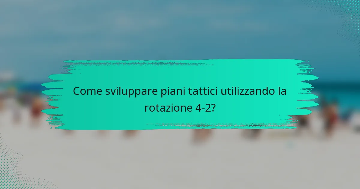 Come sviluppare piani tattici utilizzando la rotazione 4-2?