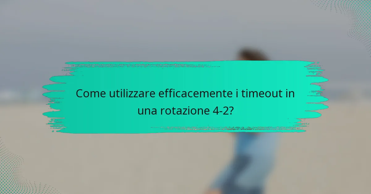 Come utilizzare efficacemente i timeout in una rotazione 4-2?