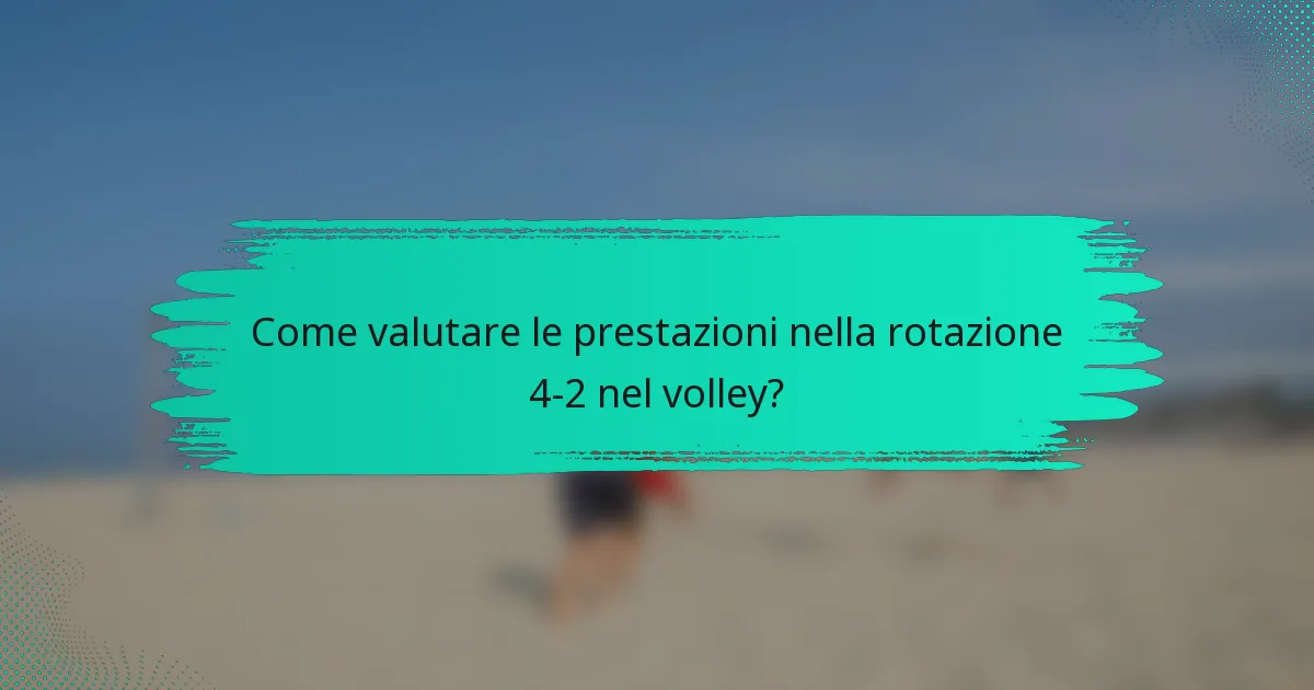 Come valutare le prestazioni nella rotazione 4-2 nel volley?