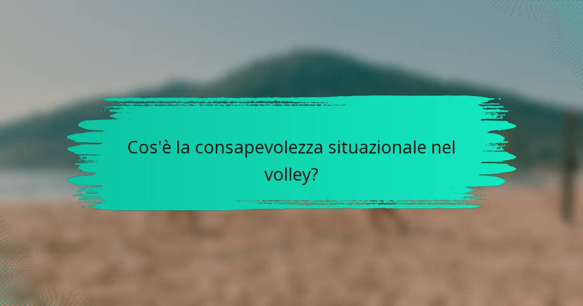 Cos'è la consapevolezza situazionale nel volley?