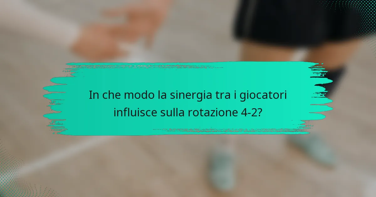 In che modo la sinergia tra i giocatori influisce sulla rotazione 4-2?