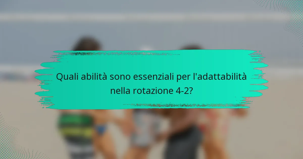 Quali abilità sono essenziali per l'adattabilità nella rotazione 4-2?