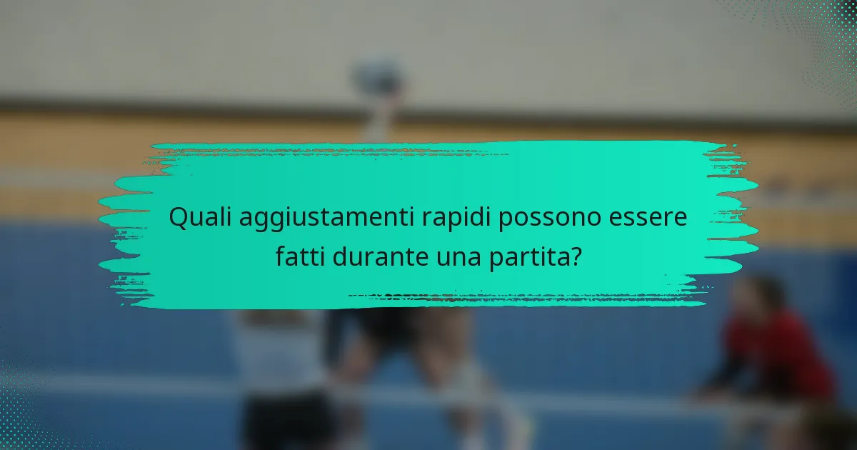 Quali aggiustamenti rapidi possono essere fatti durante una partita?