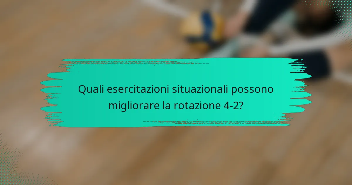 Quali esercitazioni situazionali possono migliorare la rotazione 4-2?