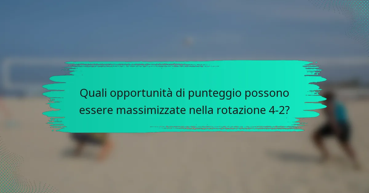 Quali opportunità di punteggio possono essere massimizzate nella rotazione 4-2?