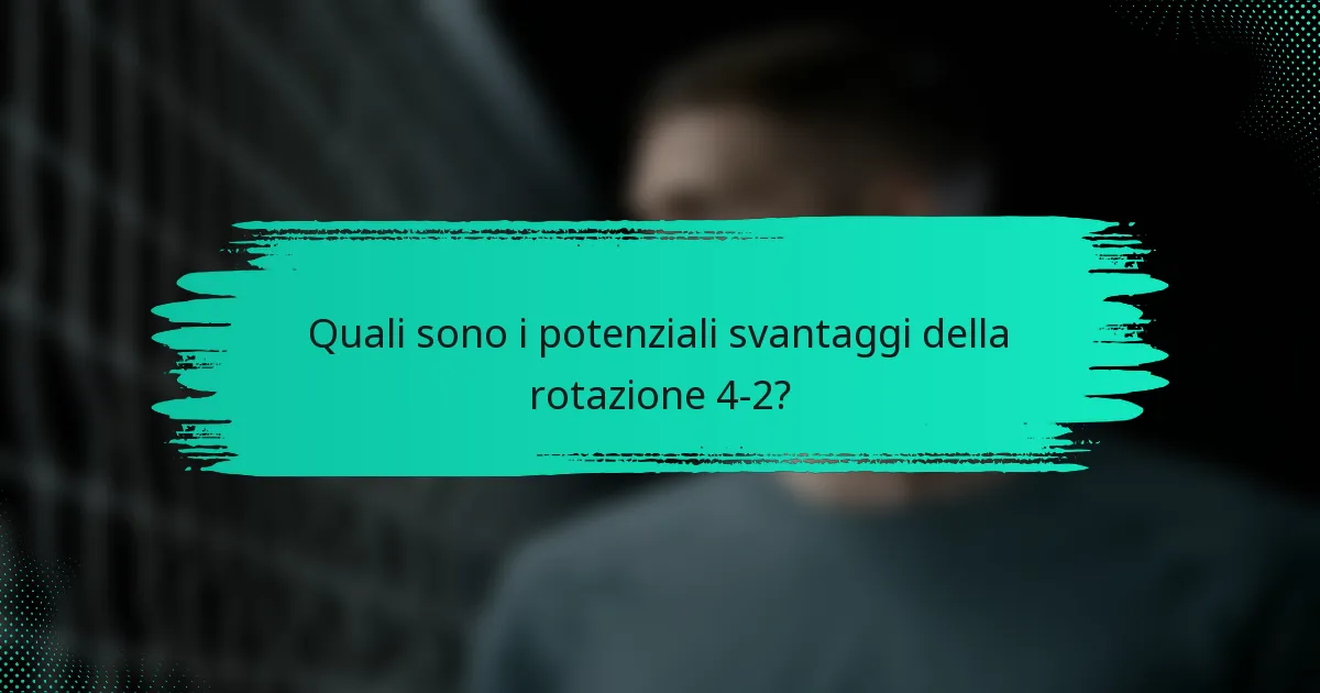 Quali sono i potenziali svantaggi della rotazione 4-2?