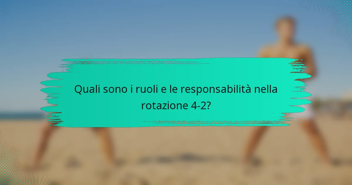 Quali sono i ruoli e le responsabilità nella rotazione 4-2?