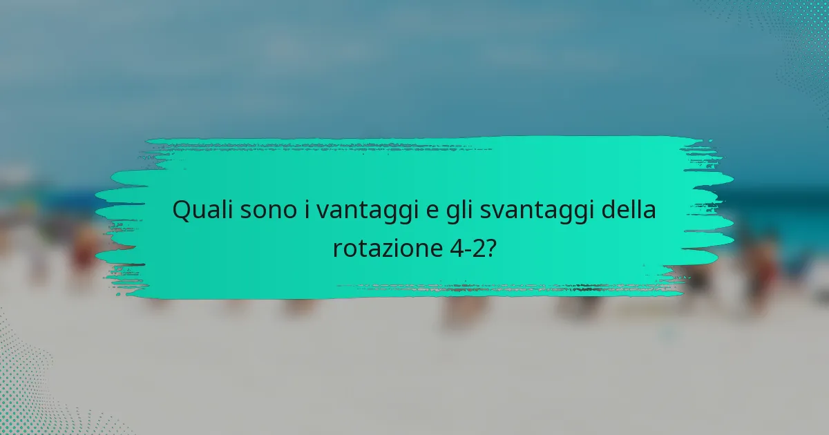 Quali sono i vantaggi e gli svantaggi della rotazione 4-2?
