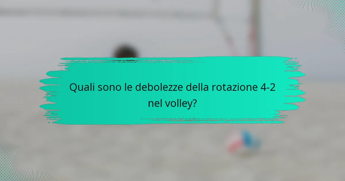 Quali sono le debolezze della rotazione 4-2 nel volley?