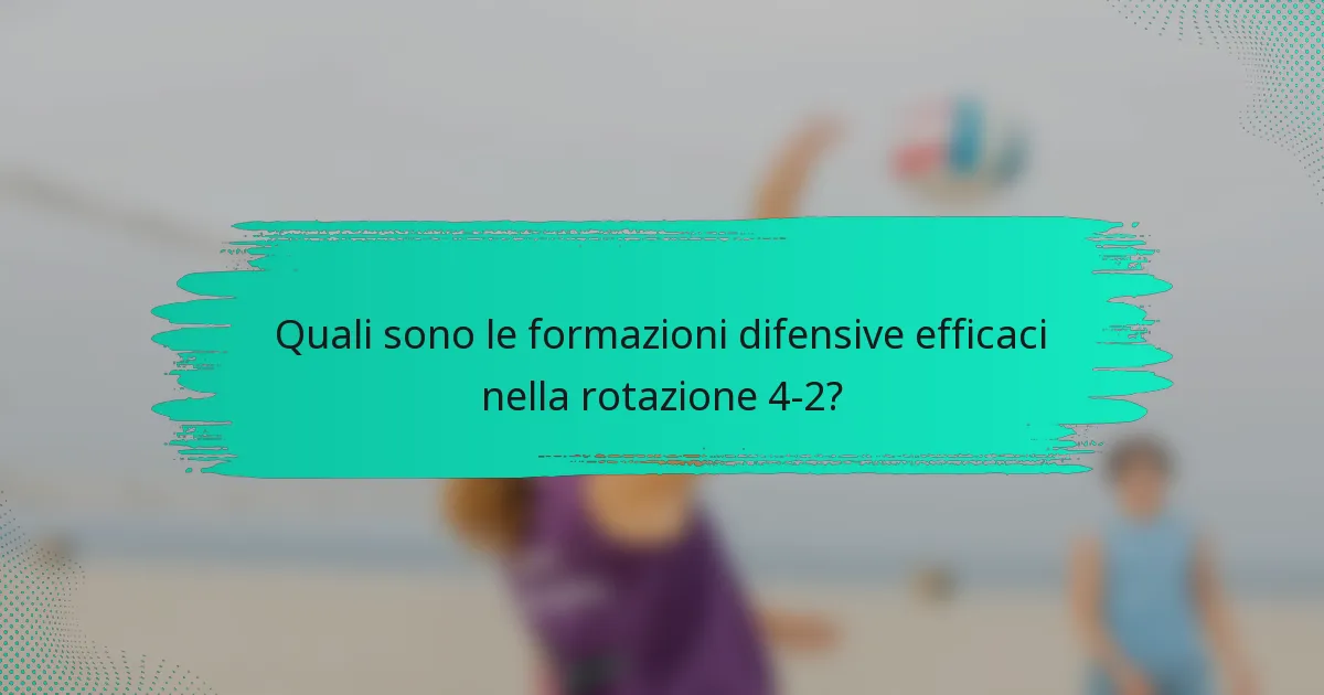 Quali sono le formazioni difensive efficaci nella rotazione 4-2?