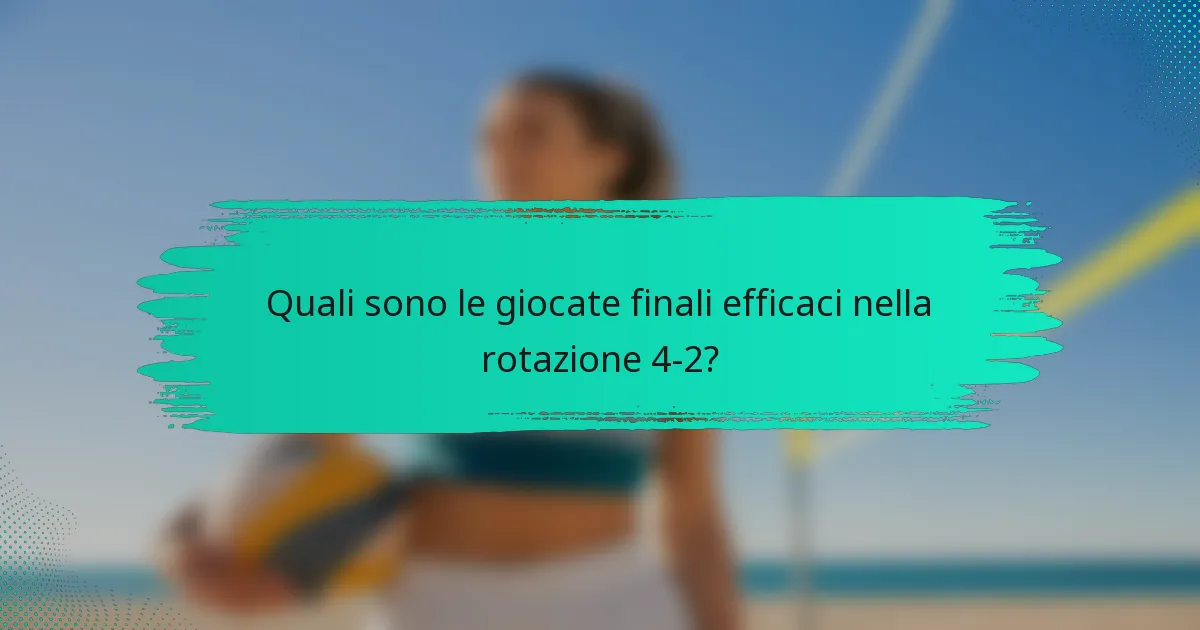 Quali sono le giocate finali efficaci nella rotazione 4-2?
