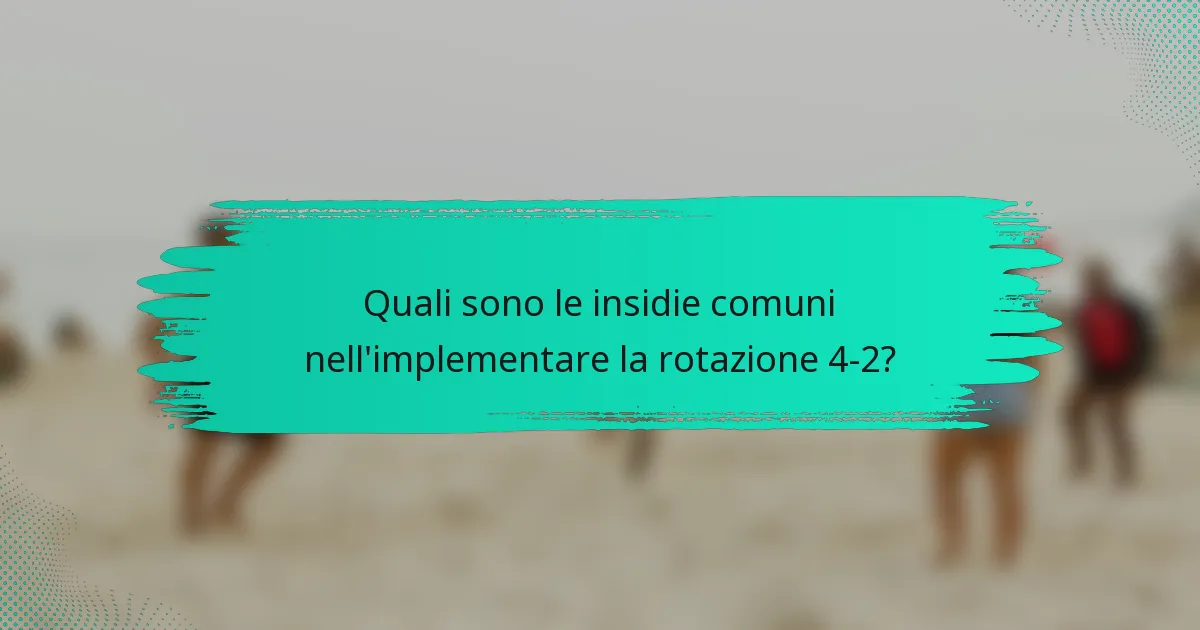 Quali sono le insidie comuni nell'implementare la rotazione 4-2?