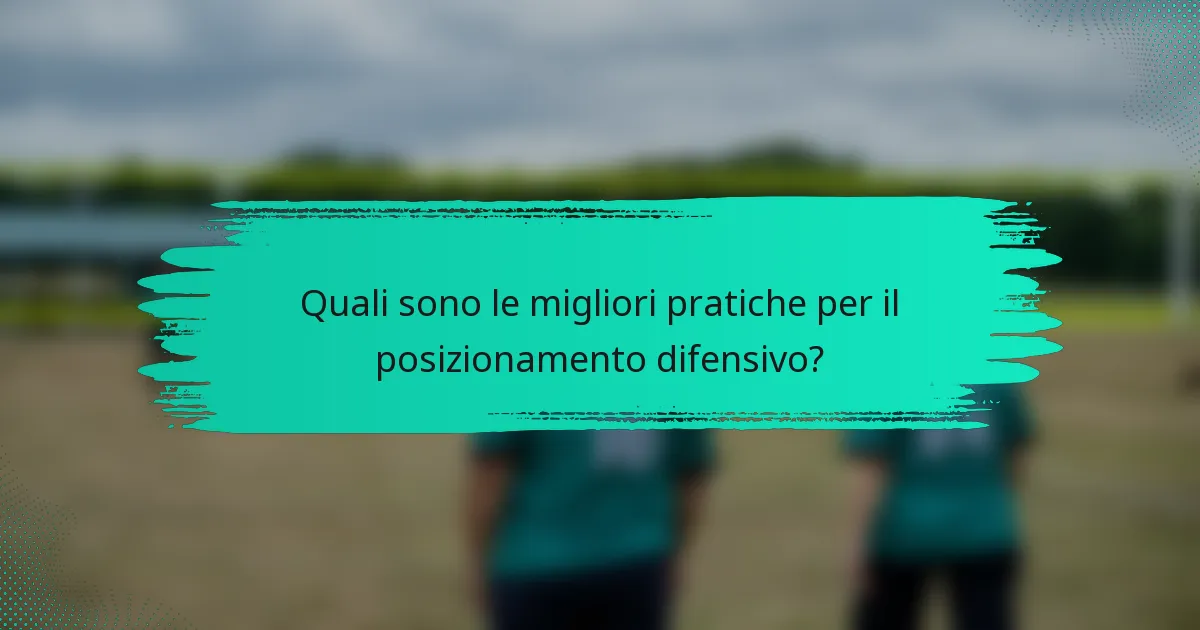 Quali sono le migliori pratiche per il posizionamento difensivo?