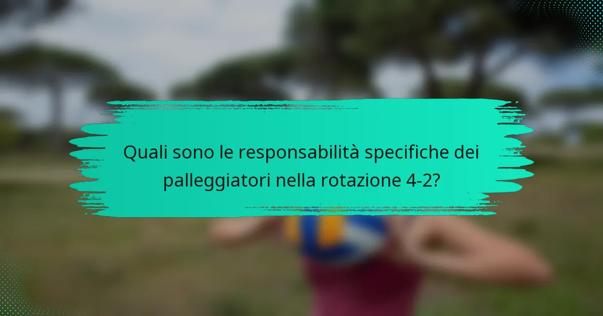 Quali sono le responsabilità specifiche dei palleggiatori nella rotazione 4-2?