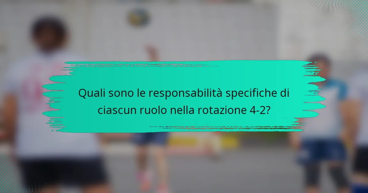 Quali sono le responsabilità specifiche di ciascun ruolo nella rotazione 4-2?