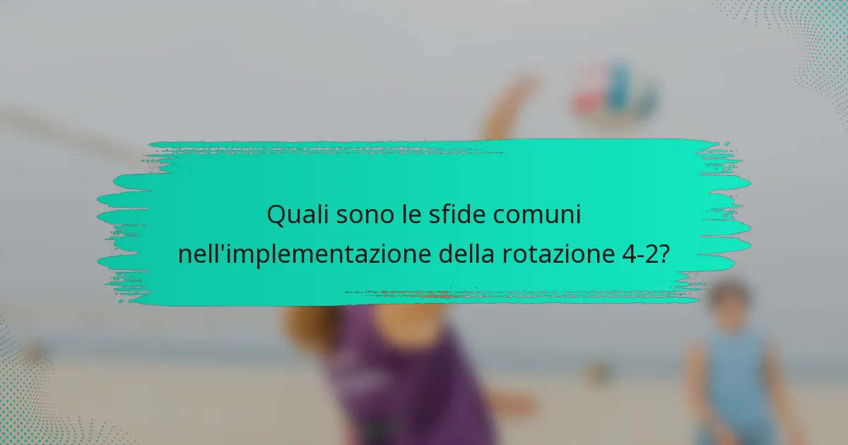 Quali sono le sfide comuni nell'implementazione della rotazione 4-2?