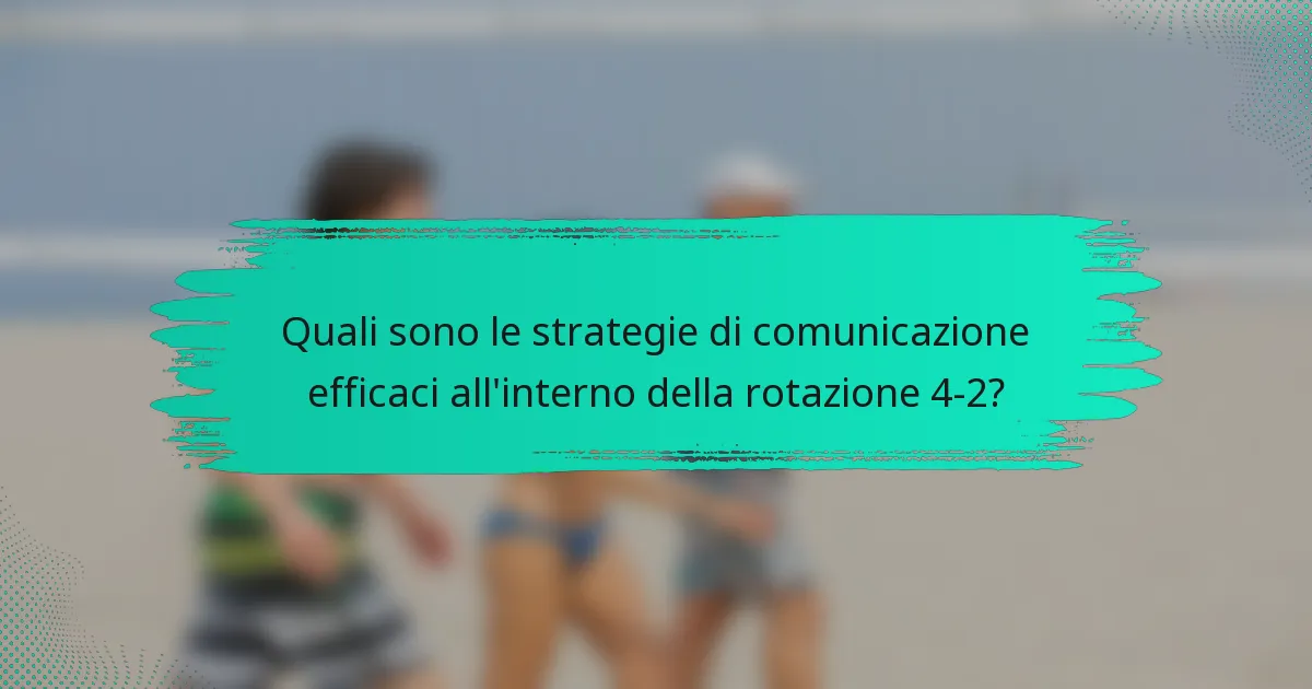 Quali sono le strategie di comunicazione efficaci all'interno della rotazione 4-2?