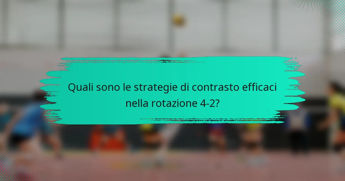 Quali sono le strategie di contrasto efficaci nella rotazione 4-2?