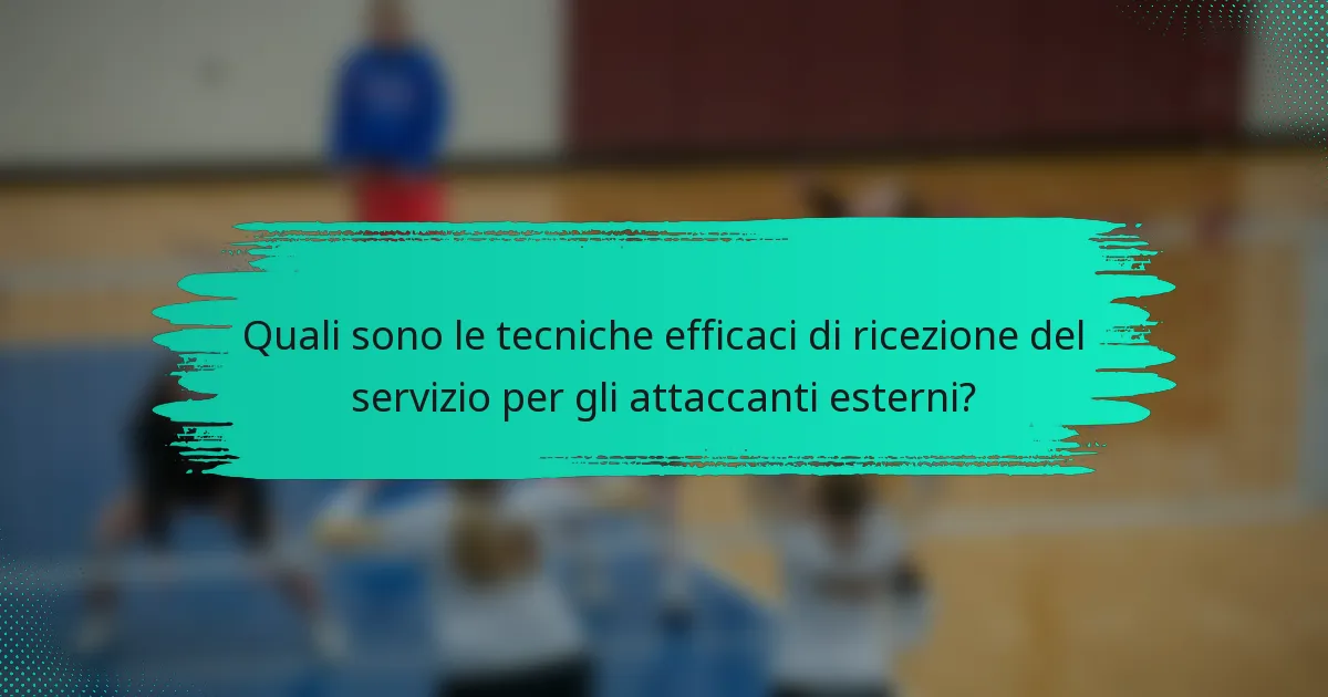 Quali sono le tecniche efficaci di ricezione del servizio per gli attaccanti esterni?