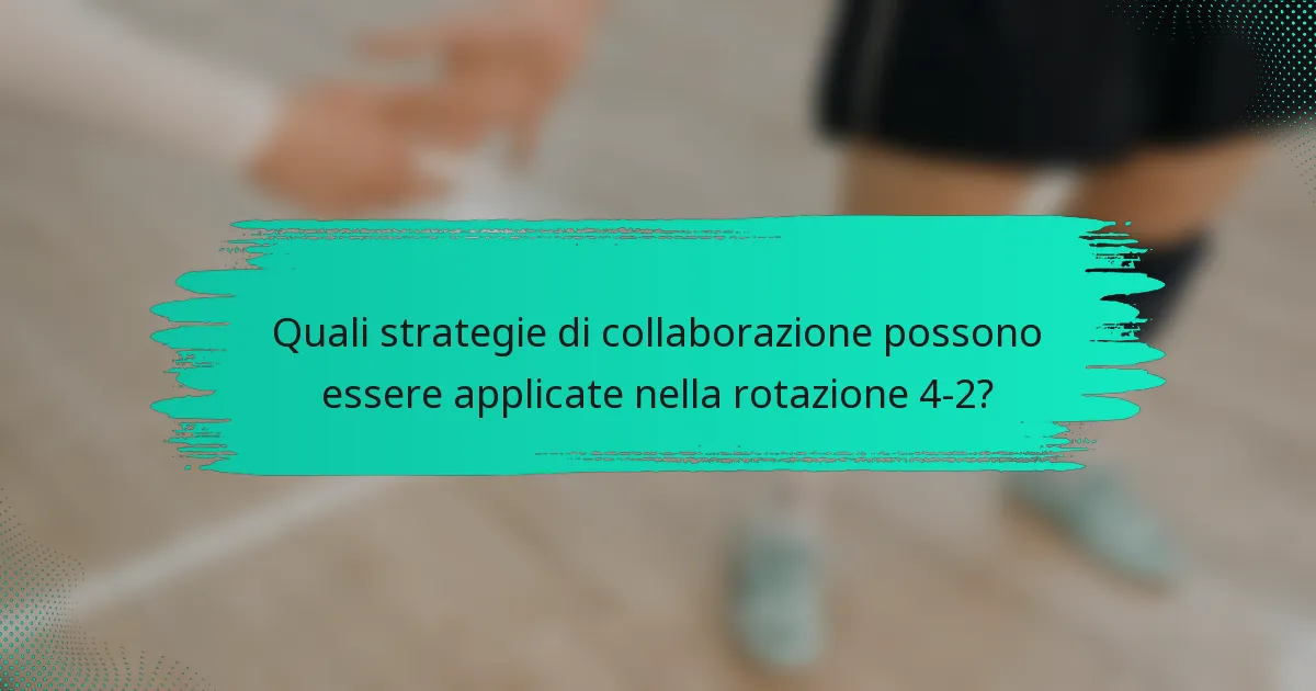 Quali strategie di collaborazione possono essere applicate nella rotazione 4-2?